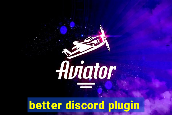 better discord plugin